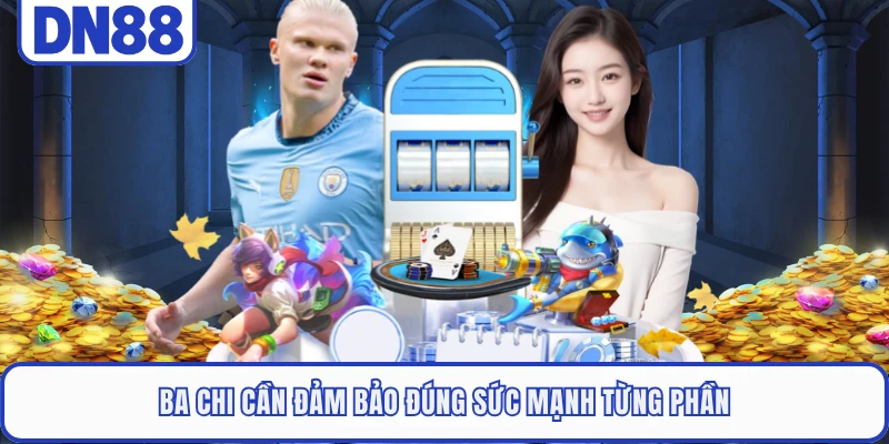 Mậu Binh DN88 - Cẩm Nang Để Bạn Chinh Phục Mọi Đối Thủ 2 Ba chi cần đảm bảo đúng sức mạnh từng phần