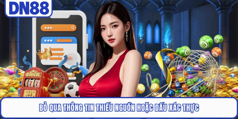 Bỏ qua thông tin thiếu nguồn hoặc dấu xác thực