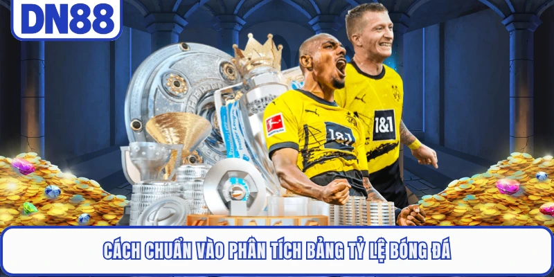 Kèo Thơm - Định Nghĩa Và Cách Nhận Biết Chính Xác Nhất 1 cach chuan vao phan tich bang ty le bong da