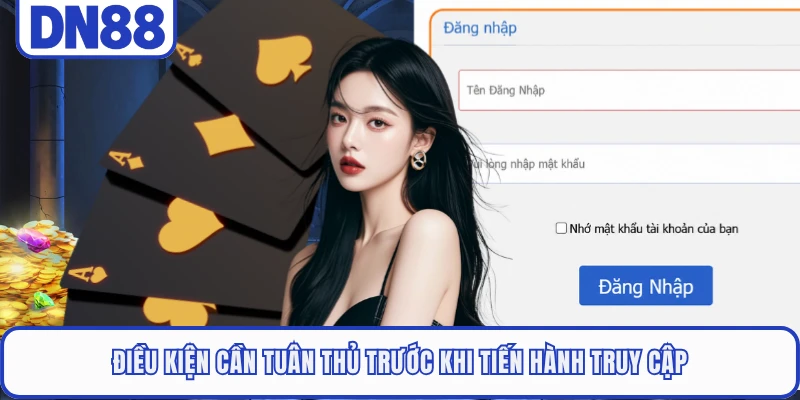 Đăng Nhập DN88 2 Điều kiện cần tuân thủ trước khi tiến hành truy cập