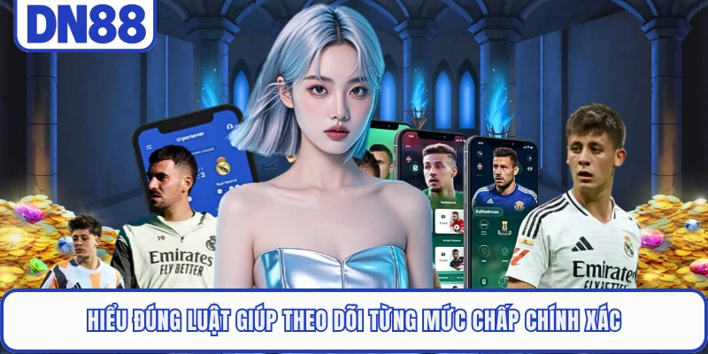 Kèo Châu Á DN88 - Cực Dễ Hiểu Với Cách Đọc Cho Người Mới 2 Hiểu đúng luật giúp theo dõi từng mức chấp chính xác