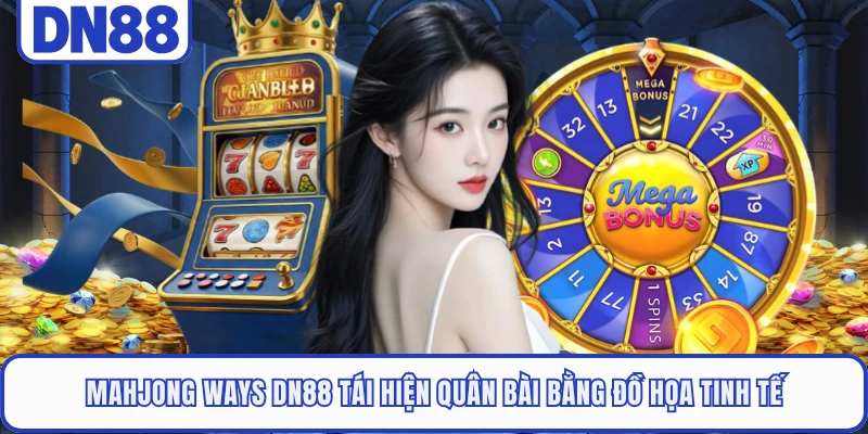Mahjong Ways DN88 - Thưởng Lớn Với Cơ Chế Nhân Thưởng 3 Mahjong Ways DN88 tái hiện quân bài bằng đồ họa tinh tế