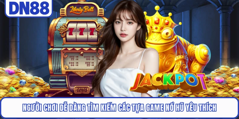 Slot Game DN88 2 Người chơi dễ dàng tìm kiếm các tựa game nổ hũ yêu thích
