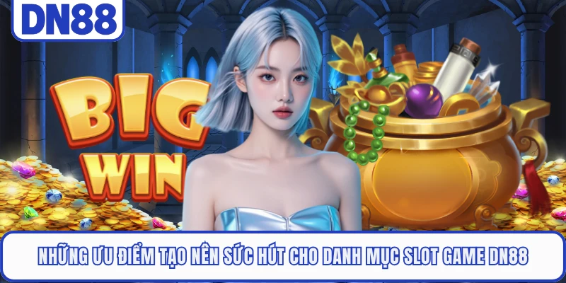 Slot Game DN88 1 Những ưu điểm tạo nên sức hút cho danh mục Slot Game DN88