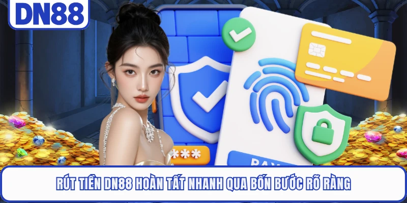 Rút Tiền DN88 1 Rút tiền DN88 hoàn tất nhanh qua bốn bước rõ ràng